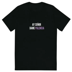 AY SEÑOR DAME PALENCIA CAMISETA UNISEX NEGRA FONDO TRANSPARENTE